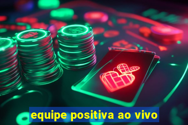 equipe positiva ao vivo